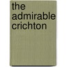 The Admirable Crichton by Sir James M. Barrie
