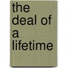 The Deal of a Lifetime by Alston E. B.