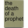The Death of a Prophet door Stephen Shoemaker