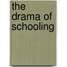 The Drama of Schooling door Robert J. Starratt