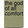 The God of All Comfort door Hannah Whitall W. Smith