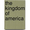 The Kingdom of America by Alston E. B.