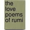 The Love Poems Of Rumi by Dr Deepak Chopra