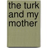The Turk and My Mother door Mary Helen Stefaniak