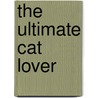 The Ultimate Cat Lover by Marty Becker
