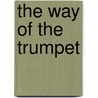 The Way of the Trumpet by Peter Josyph