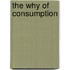 The Why of Consumption