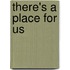 There's a Place for Us