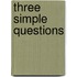 Three Simple Questions