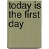 Today Is the First Day
