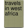 Travels in West Africa by Mary Kingsley