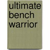 Ultimate Bench Warrior door Lee Jackson