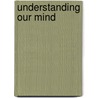 Understanding Our Mind door Thich Nhat Hanh