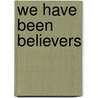 We Have Been Believers door James H. Evans Jr