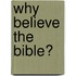 Why Believe the Bible?
