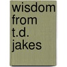 Wisdom from T.D. Jakes door T. D Jakes
