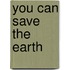 You Can Save the Earth