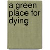 A Green Place for Dying by R. J Harlick