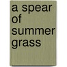 A Spear of Summer Grass by Deanna Raybourn