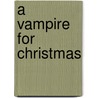 A Vampire for Christmas door Various Authors