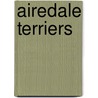 Airedale Terriers by Stuart A. Kallen