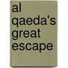 Al Qaeda's Great Escape by Philip G. Smucker