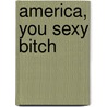 America, You Sexy Bitch by Michael Black