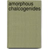 Amorphous Chalcogenides by Victor V. Mikla