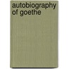 Autobiography of Goethe door Johann Wolfgang von Goethe