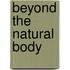 Beyond the Natural Body