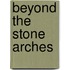 Beyond the Stone Arches