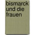 Bismarck Und Die Frauen