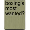 Boxing's Most Wanted� door Mike Fitzgerald