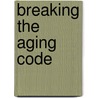 Breaking the Aging Code door Vincent C. Giampapa