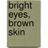 Bright Eyes, Brown Skin