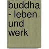 Buddha - Leben Und Werk by Dajana Gleim