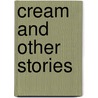 Cream and Other Stories door Scarlett Knight