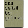 Das Defizit Bei Goffman door Antje K�nig