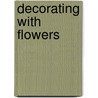 Decorating with Flowers by Roberto Caballero
