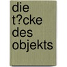 Die T�Cke Des Objekts door Klaus Ludwig Hohn