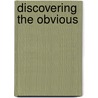 Discovering the Obvious by Scott Brandley
