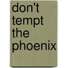Don't Tempt the Phoenix by Cj England