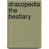Dracopedia the Bestiary by William Oconnor