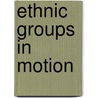 Ethnic Groups in Motion door Milica Z. Bookman