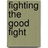 Fighting the Good Fight