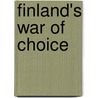Finland's War of Choice door Henrik Lunde