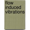 Flow Induced Vibrations door Tomomichi Nakamura