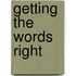 Getting the Words Right