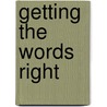 Getting the Words Right by Theodore Cheney