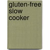 Gluten-Free Slow Cooker door Adams Media